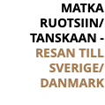 MATKA RUOTSIIN/ TANSKAAN - RESAN TILL SVERIGE/ DANMARK 